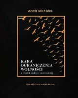 Kara ograniczenia wolności w teorii i praktyce orzeczniczej. Seria: Prace Wydziału Nauk Prawnych