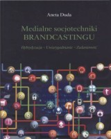 Medialne socjotechniki BRANDCASTINGU. Hybrydyzacja - Uwiarygadnianie - Zadaniowość