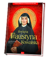 Święta Faustyna Kowalska. Apostołka Bożego Miłosierdzia