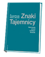 Znaki Tajemnicy. Sakramenty w teorii i praktyce Kościoła