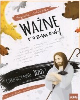Ważne rozmowy. Czego uczy mnie Jezus?