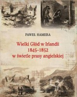 Wielki Głód w Irlandii 1845−1852 w świetle prasy angielskiej. Seria: Prace Monograficzne 769
