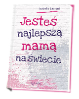 Jesteś najlepszą mamą na świecie