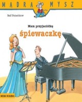 Mądra Mysz. Mam przyjaciółkę śpiewaczkę