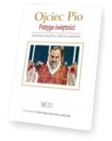 Ojciec Pio. Potęga świętości. Ilustrowana biografia z tekstami papieskimi