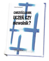 Chrześcijanin, uczeń czy niewolnik?