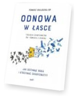 Odnowa w łasce. Jak dotknąć Boga i otrzymać charyzmaty