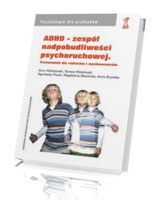 ADHD - zespół nadpobudliwości psychoruchowej. Seria: Psychologia dla Praktyków