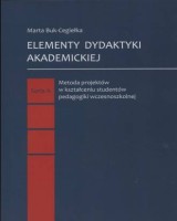 Elementy dydaktyki akademickiej. Seria A. Metoda projektów w kształceniu studentów pedagogiki wczesnoszkolnej