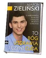 To Bóg uzdrawia i czyni cuda. O marzeniach, słabości i potędze Bożego działania