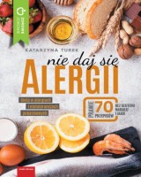 Nie daj się alergii. Dieta w alergiach i nietolerancjach pokarmowych