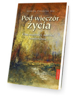 Pod wieczór życia. Czas mądrości nadziei i zawierzenia