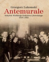 Antemurale. Schyłek Wielkiego Księstwa Litewskiego 1918-1922