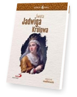 Skuteczni Święci. Święta Jadwiga Królowa