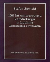 100 lat uniwersytetu katolickiego w Lublinie. Zamierzenia i wyzwania