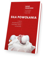 Siła powołania. O życiu konsekrowanym i poprawie relacji w Kościele