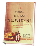 Mówią o nas: niewierni. Autentyczne historie chrześcijan prześladowanych przez islamskich ekstremistów na Bliskim Wschodzie