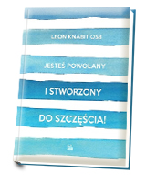 Jesteś powołany i stworzony do szczęścia!