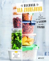Kuchnia dla zabieganych. Dania przygotowane w weekend na cały tydzień