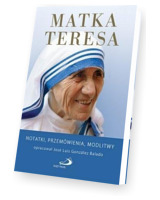 Matka Teresa. Notatki, przemówienia, modlitwy