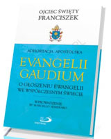 Adhortacja Evangelii Gaudium. O głoszeniu Ewangelii we współczesnym świecie