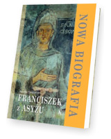 Franciszek z Asyżu. Nowa biografia