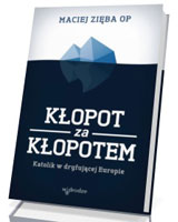 Kłopot za kłopotem. Katolik w dryfującej Europie