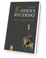 Kodeks rycerski. Jak wieść szlachetne życie