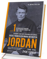 Ojciec Franciszek Maria od Krzyża Jordan. cz. I - Życie i dzieło (1848-1918)