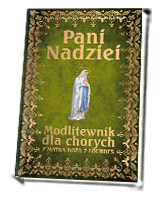 Pani Nadziei. Modlitewnik dla chorych z Matką Bożą z Lourdes