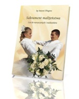 Sakrament małżeństwa. List do narzeczonych i małżonków