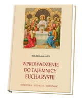 Wprowadzenie do Tajemnicy Eucharystii. Doktryna, liturgia, pobożność