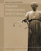 PRAXIS PHRONESIS RHETORICA. Filozoficzne podstawy aktów doradczych w tradycji perypatetyckiej