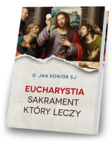 Eucharystia. Sakrament, który leczy