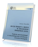 Duch Święty i Jezus w Ewangelii Świętego Jana. Funkcja pneumatologii w chrystologicznej strukturze czwatej Ewangelii. Series Biblica Paulina. Tom 2