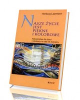 Nasze życie jest piękne i kolorowe. Nabożeństwa dla dzieci i młodzieży na cały rok kościelny