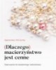 Dlaczego macierzyństwo jest cenne - okładka książki