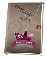 Po prostu kazania księdza Pogodnego. Kazania pasyjne