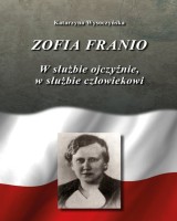 Zofia Franio. W służbie Ojczyźnie, w służbie człowiekowi