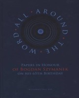 All around the word. Papers in honour of Bogdan Szymanek on his 65th birthday