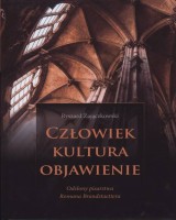 Człowiek - kultura - objawienie. Odsłony pisarstwa Romana Brandstaettera