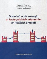 Doświadczenie rozwoju w życiu polskich migrantów w Wielkiej Brytanii. Seria: Prace Wydziału Nauk Społecznych 177