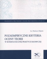 Pozaempiryczne kryteria oceny teorii w kosmologicznej praktyce badawczej. Seria: Filozofia przyrody i nauk przyrodniczych 15