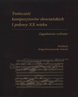 Twórczość kompozytorów słowiańskich I połowy XX wieku. Zagadnienia wybrane