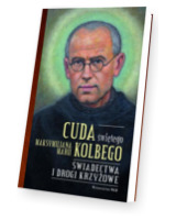 Cuda świętego Maksymiliana Marii Kolbego