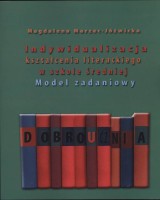 Indywidualizacja kształcenia literackiego w szkole średniej. Model zadaniowy