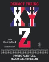 X Y Z. Prawdziwa historia złamania szyfru Enigmy