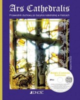 Ars Cathedralis. Przewodnik duchowy po bazylice katedralnej w Kielcach (+ płyta CD)