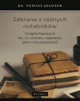 Zebrane z różnych notatników. Scripta Maneant (to, co zostało napisane, powinno pozostać)