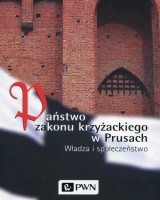 Państwo zakonu krzyżackiego w Prusach. Władza i społeczeństwo